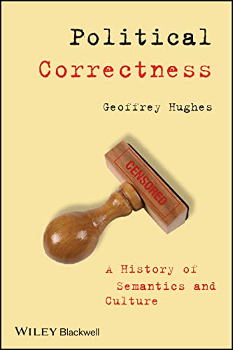 Political Correctness : A History of Semantics and Culture