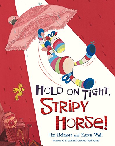 Hold on Tight, Stripy Horse!. Jim Helmore and Karen Wall