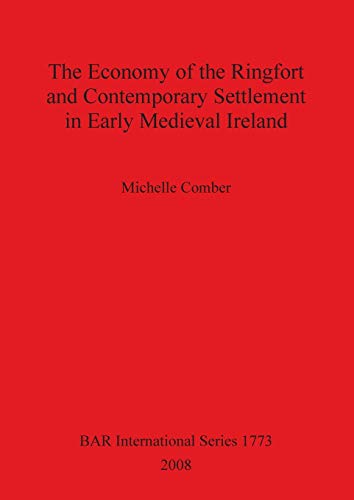 The Economy of the Ringfort and Contemporary Settlement in Early Medieval Ireland 1773 British Archaeological Reports International Series
The Economy of the Ringfort and Contemporary Settlement in Early Medieval Ireland 1773 British Archaeological Reports International Series