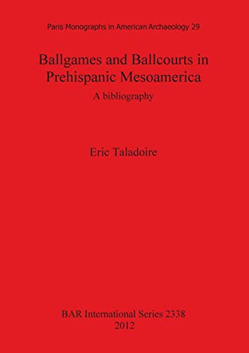 Ballgames and Ballcourts in Prehispanic Mesoamerica: A Bibliography (BAR International)
Ballgames and Ballcourts in Prehispanic Mesoamerica: A Bibliography (BAR International)