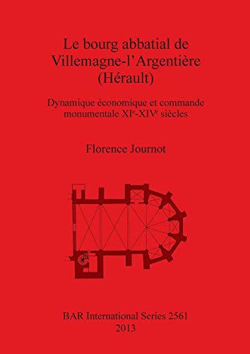Le bourg abbatial de Villemagne-l'Argentiere (Herault): Dynamique economique et commande monument...