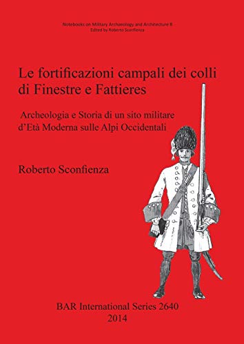 Le Fortificazioni Campali Dei Colli Di Finestre E Fattieres: Archeologia E Storia Di Un Sito Mili...
