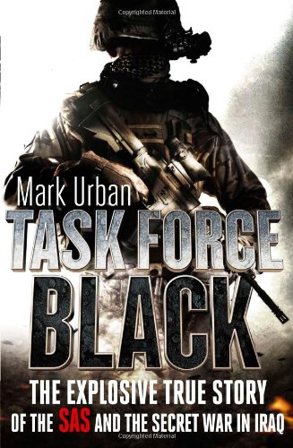 Task Force Black the Explosive True Story of the SAS and the Secret War in Iraq