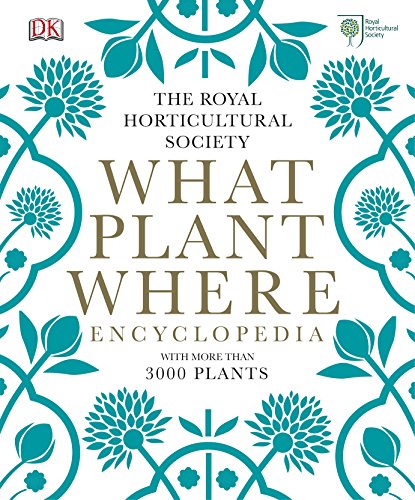 The Royal Horticultural Society: What Plant Where Encyclopedia With More Than 3000 Plants