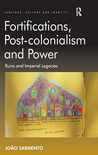 Fortifications, Post-Colonialism and Power : Ruins and Imperial Legacies
Fortifications, Post-Colonialism and Power : Ruins and Imperial Legacies