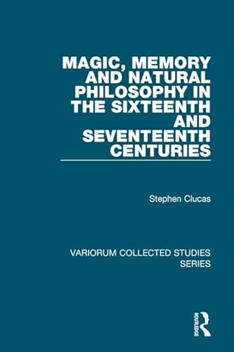 Magic, Memory and Natural Philosophy in the Sixteenth and Seventeenth Centuries
Magic, Memory and Natural Philosophy in the Sixteenth and Seventeenth Centuries