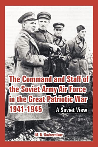 The Command And Staff of the Soviet Army Air Force in the Great Patriotic War 1941-1945 A Soviet ...