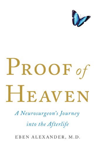 Proof of Heaven : A Neurosurgeon's Journey into the Afterlife