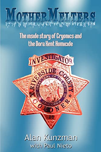 Mothermelters: The inside story of Cryonics and the Dora Kent Homicide