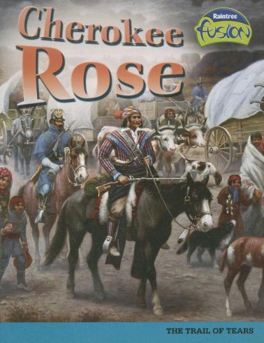 Cherokee Rose: The Trail of Tears (American History Through Primary Sources)