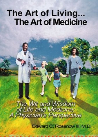 The Art of Living: .The Art of Medicine the Wit and Wisdom of Life and Medicine : A Physician's P...