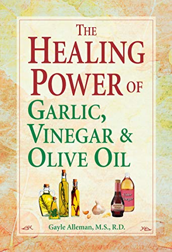 The Healing Power of Garlic, Vinegar & Olive Oil