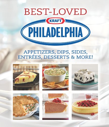 Philadelphia Best-Loved Appetizers, Dips, Sides, Entrees, Desserts & More