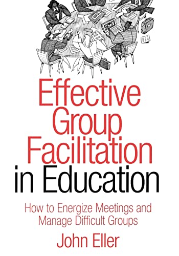 Effective Group Facilitation in Education: How to Energize Meetings and Manage Difficult Groups
Effective Group Facilitation in Education: How to Energize Meetings and Manage Difficult Groups
