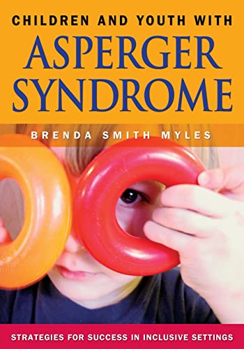 Children and Youth With Asperger Syndrome: Strategies for Success in Inclusive Settings
Children and Youth With Asperger Syndrome: Strategies for Success in Inclusive Settings