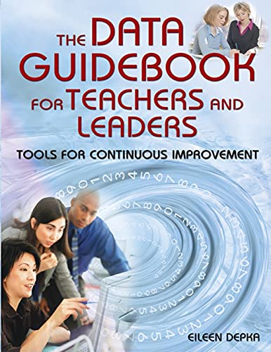 The Data Guidebook for Teachers and Leaders : Tools for Continuous Improvement