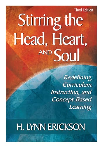 Stirring the Head, Heart, and Soul: Redefining Curriculum, Instruction, and Concept-Based Learning, 3rd Edition
Stirring the Head, Heart, and Soul: Redefining Curriculum, Instruction, and Concept-Based Learning, 3rd Edition