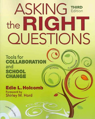 Asking the Right Questions: Tools for Collaboration and School Change
Asking the Right Questions: Tools for Collaboration and School Change