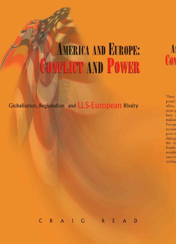 America And Europe Conflict And Power: Globalisation, Regionalism And U.s-european Rivalry
