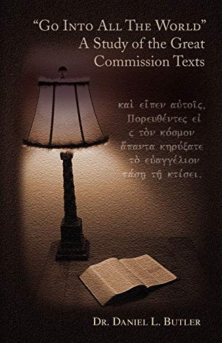 Go into All the World : A Study of the Great Commission Texts