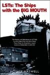 LSTs : THE SHIPS WITH THE BIG MOUTH : THE HISTORY AND ADVENTURES OF LST 698 (LANDING SHIP TANK) A...