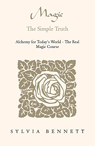 Magic.The Simple Truth: Alchemy for Today's World - The Real Magic Course