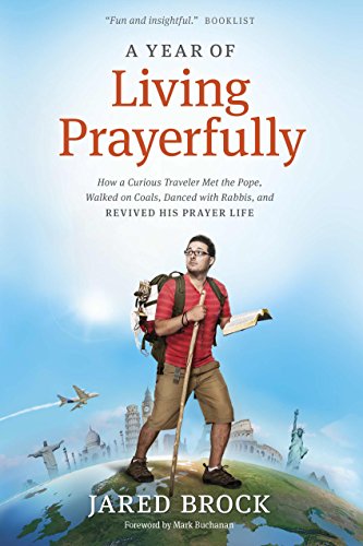 A Year of Living Prayerfully How a Curious Traveler Met the Pope, Walked on Coals, Danced with Ra...