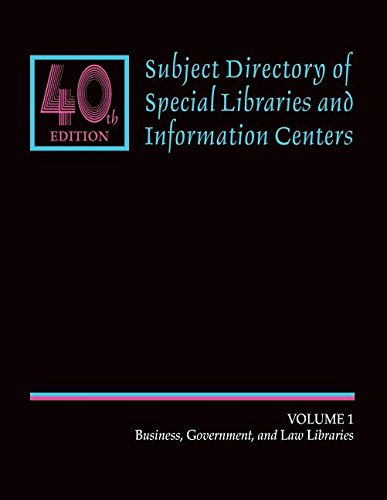Subject Directory of Special Libraries and Information Centers: 40th Edition. Vol 1