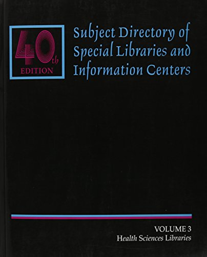 Subject Directory of Special Libraries and Information Centers: 40th Edition. Vol 3
