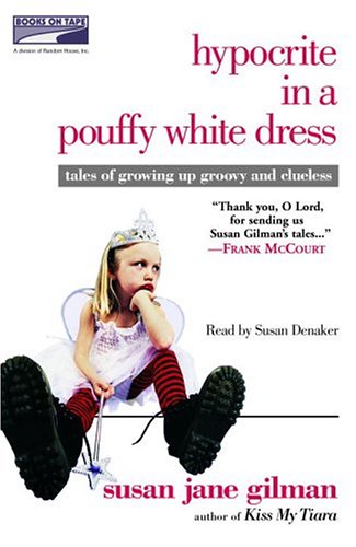 Hypocrite in a Pouffy White Dress - Tales of Growing Up Groovy and Clueless - Unabridged Audio Bo...
