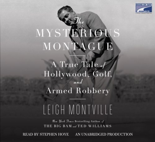 The Mysterious Montague, a True Tale of Hollywood, Golf, and Armed Robbery - Unabridged Audio Boo...