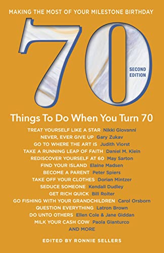 70 Things to Do When You Turn 70, Second Edition - 70 Achievers on How To Make the Most of Your 70th Milestone Birthday (Milestone Series)
70 Things to Do When You Turn 70, Second Edition - 70 Achievers on How To Make the Most of Your 70th Milestone Birthday (Milestone Series)