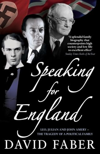 Speaking for England: Leo, Julian and John Amery - The Tragedy of a Political Family