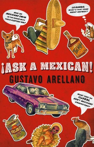 ¡Ask a Mexican! : Everything You Wanted to Know about Mexicans but Were Too Politically Correct t...