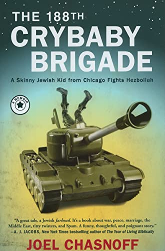 The 188th Crybaby Brigade : A Skinny Jewish Kid From Chicago Fights Hezbollah--A Memoir