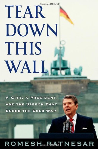 Tear Down This Wall; A City, a President, and the Speech That Ended the Cold War