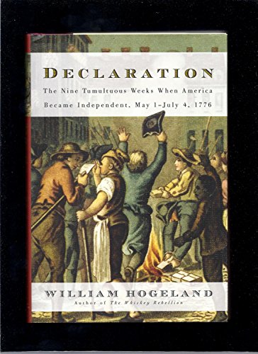 Declaration: The Nine Tumultuous Weeks When America Became Independent, May 1-July 4, 1776