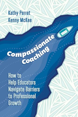 Compassionate Coaching: How to Help Educators Navigate Barriers to Professional Growth
Compassionate Coaching: How to Help Educators Navigate Barriers to Professional Growth