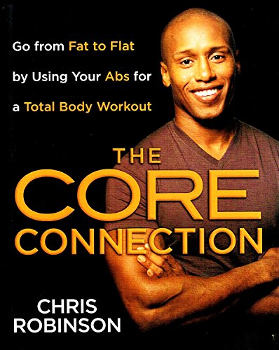 Core Connection: Go from Fat to Flat by Using Your Abs for a Total Body Workout