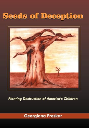 Seeds Of Deception: Planting Destruction Of America's Children