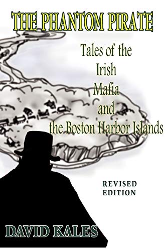 The Phantom Pirate: Tales of the Irish Mafia and the Boston Harbor Islands