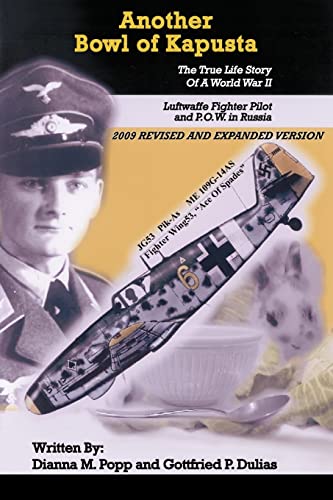 Another Bowl of Kapusta: The True Life Story of a World War II Luftwaffe Fighter Pilot and P.O.W. in Russia (Paperback or Softback)
Another Bowl of Kapusta: The True Life Story of a World War II Luftwaffe Fighter Pilot and P.O.W. in Russia (Paperback or Softback)