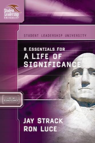 8 Essentials for a Life of Significance (student Leadership University Study guide)
8 Essentials for a Life of Significance (student Leadership University Study guide)