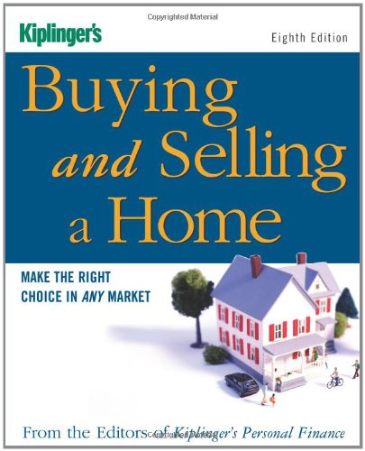 Kiplinger's Buying and Selling a Home: Make the Right Choice in Any Market (Kiplinger's Personal ...