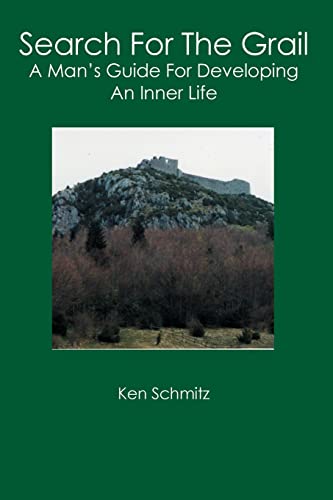 Search For The Grail: A Man's Guide For Developing An Inner Life