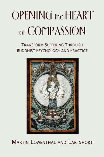 Opening the Heart of Compassion: Transform Suffering Through Buddhist Psychology and Practice
Opening the Heart of Compassion: Transform Suffering Through Buddhist Psychology and Practice