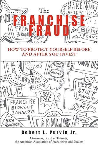 The Franchise Fraud: How To Protect Yourself Before And After You Invest
The Franchise Fraud: How To Protect Yourself Before And After You Invest