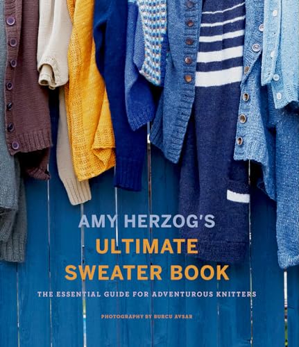 Amy Herzog's Ultimate Sweater Book: The Essential Guide for Adventurous Knitters
Amy Herzog's Ultimate Sweater Book: The Essential Guide for Adventurous Knitters