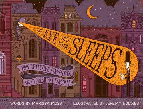 The Eye That Never Sleeps: How Detective Pinkerton Saved President Lincoln