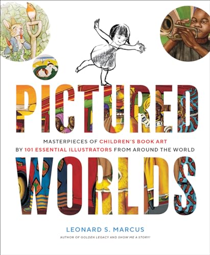 Pictured Worlds : Masterpieces of Childrens Book Art by 101 Essential Illustrators from Around the World